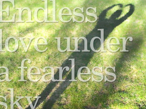 5-26-15_endless-love-under-a-fearless-sky